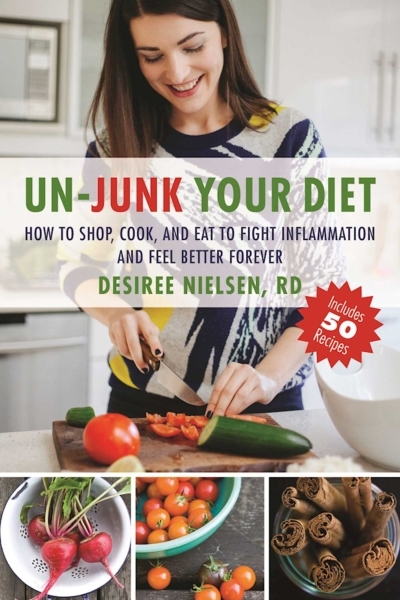 Un-Junk Your Diet : How to Shop, Cook, and Eat to Fight Inflammation and Feel Better Forever | Nielsen, Desiree