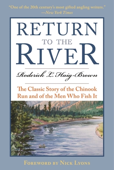 Return to the River : The Classic Story of the Chinook Run and of the Men Who Fish It | Haig-Brown, Roderick L.