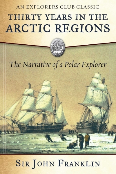 Thirty Years in the Arctic Regions : The Narrative of a Polar Explorer | Franklin, Sir John