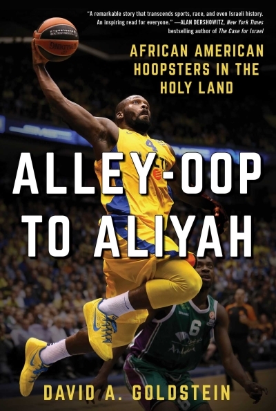 Alley-Oop to Aliyah : African American Hoopsters in the Holy Land | Goldstein, David A.