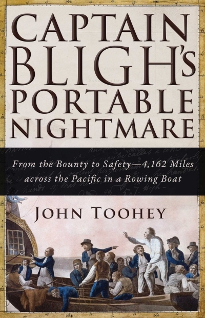 Captain Bligh's Portable Nightmare : From the Bounty to Safety—4,162 Miles across the Pacific in a Rowing Boat | Toohey, John