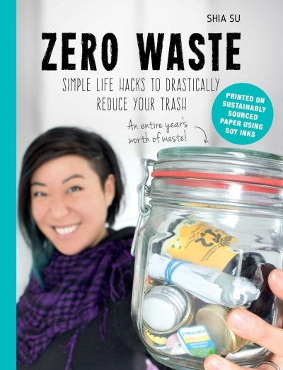 Zero Waste : Simple Life Hacks to Drastically Reduce Your Trash | Su, Shia