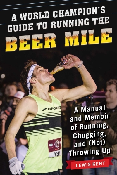 World Champion's Guide to Running the Beer Mile (A) | Kent, Lewis