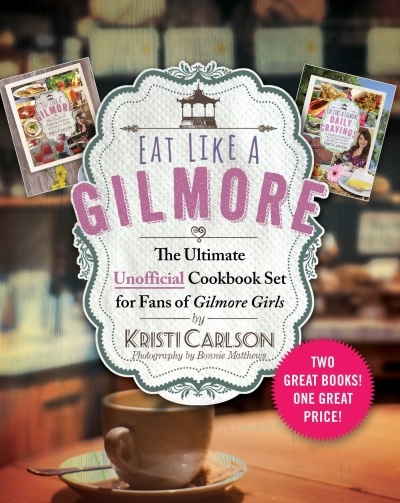 Eat Like a Gilmore: The Ultimate Unofficial Cookbook Set for Fans of Gilmore Girls : Two Great Books! One Great Price! | Carlson, Kristi