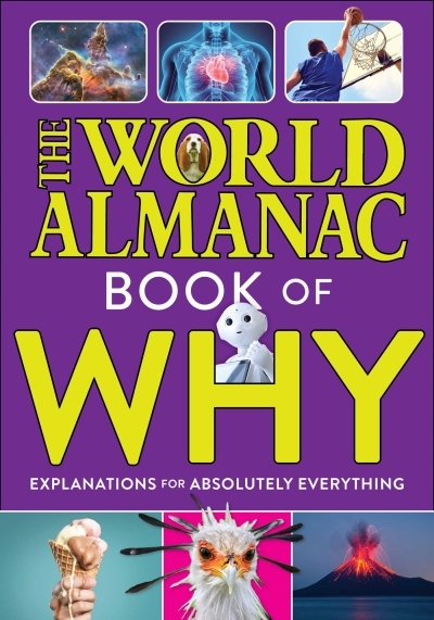 The World Almanac Book of Why: Explanations for Absolutely Everything | Almanac Kids®, World
