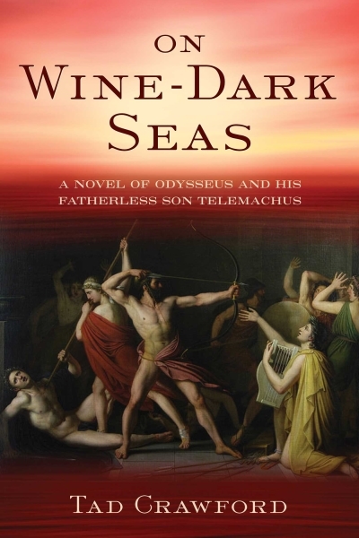 On Wine-Dark Seas : A Novel of Odysseus and His Fatherless Son Telemachus | Crawford, Tad
