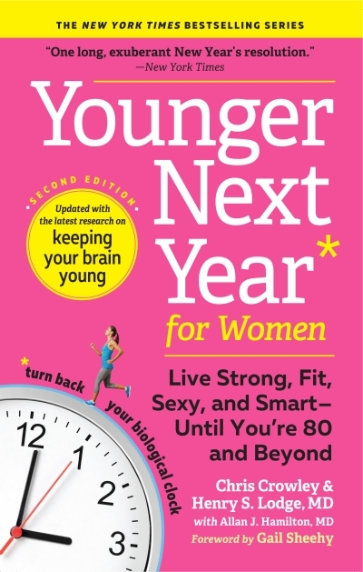 Younger Next Year for Women : Live Strong, Fit, Sexy, and Smart—Until You’re 80 and Beyond | Crowley, Chris