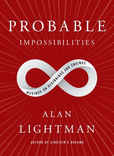 Probable Impossibilities : Musings on Beginnings and Endings | Lightman, Alan