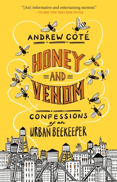 Honey and Venom : Confessions of an Urban Beekeeper | Coté, Andrew (Auteur)