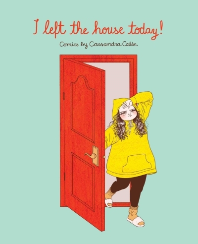 I Left the House Today! : Comics by Cassandra Calin | Calin, Cassandra