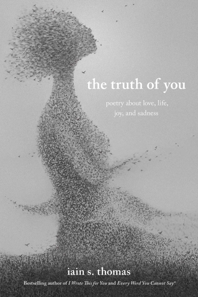 The Truth of You : Poetry About Love, Life, Joy, and Sadness | Thomas, Iain S.