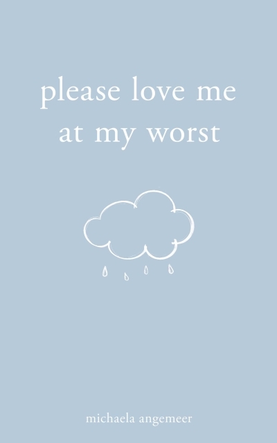 Please Love Me at My Worst | Angemeer, Michaela