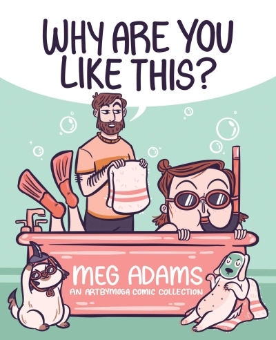 Why Are You Like This? : An ArtbyMoga Comic Collection | Adams, Meg