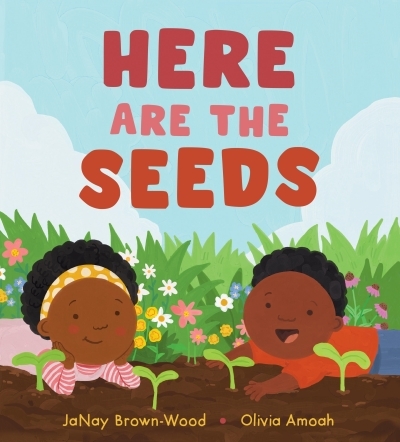 Here Are the Seeds | Brown-Wood, JaNay (Auteur) | Amoah, Olivia (Illustrateur)