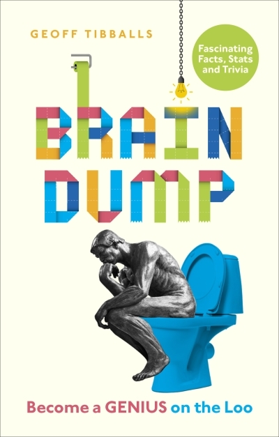 Brain Dump : Become a Genius on the Loo | Tibballs, Geoff
