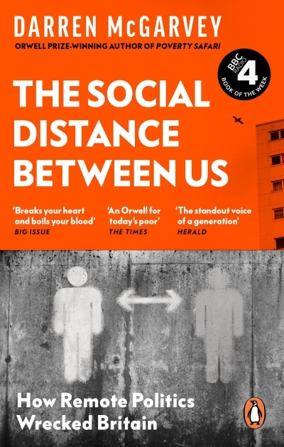 The Social Distance Between Us : How Remote Politics Wrecked Britain | Mcgarvey, Darren (Auteur)