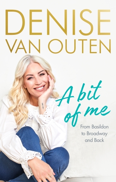 A Bit of Me : From Basildon to Broadway, and back | Outen, Denise Van (Auteur)