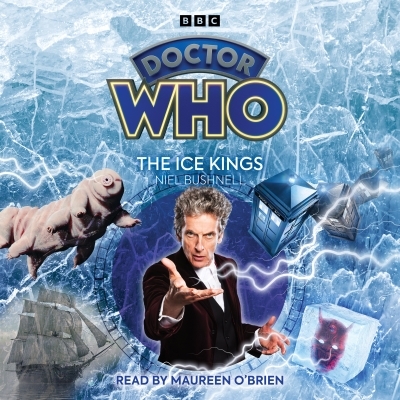 Doctor Who: The Ice Kings : 12th Doctor Audio Original | Bushnell, Niel (Auteur)