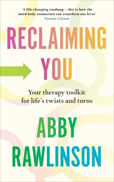 Reclaiming You : Your Therapy Toolkit for Life's Twists and Turns | Rawlinson, Abby (Auteur)