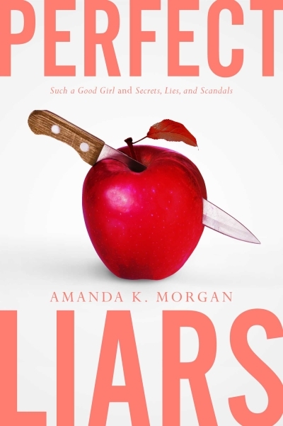 Perfect Liars : Such a Good Girl; Secrets, Lies, and Scandals | Morgan, Amanda K.