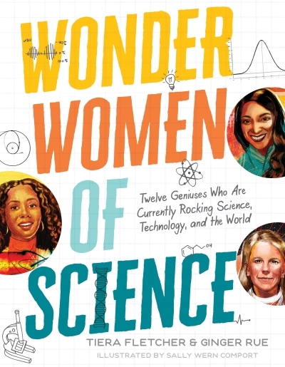 Wonder Women of Science: How 12 Geniuses Are Rocking Science, Technology, and the World | Fletcher, Tiera