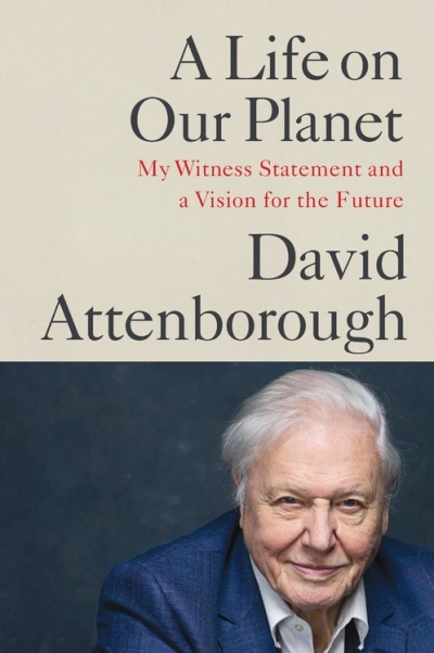 A Life on Our Planet : My Witness Statement and a Vision for the Future | Attenborough, Sir David