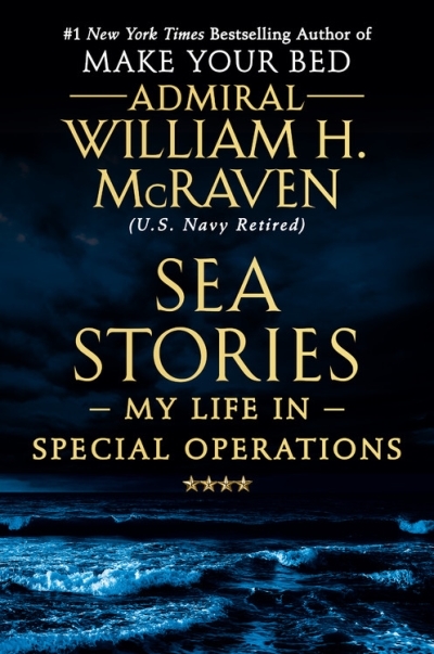 Sea Stories : My Life in Special Operations | McRaven, Admiral William H.