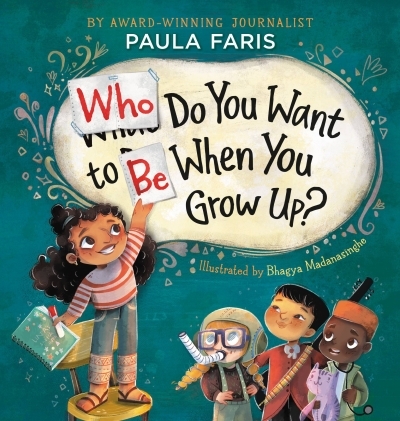 Who Do You Want to Be When You Grow Up? | Faris, Paula (Auteur) | Madanasinghe, Bhagya (Illustrateur)