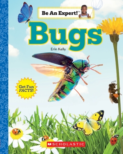 Bugs (Be An Expert!) | Kelly, Erin