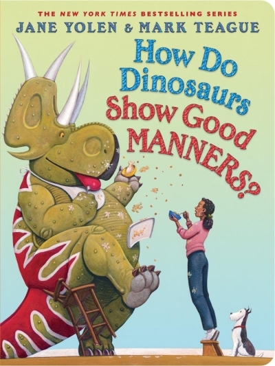 How Do Dinosaurs Show Good Manners? | Yolen, Jane (Auteur) | Teague, Mark (Illustrateur)