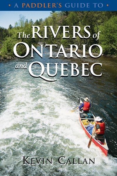 A Paddler's Guide to the Rivers of Ontario and Quebec | Callan, Kevin