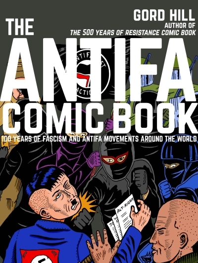 The Antifa Comic Book : 100 Years of Fascism and Antifa Movements | Hill, Gord