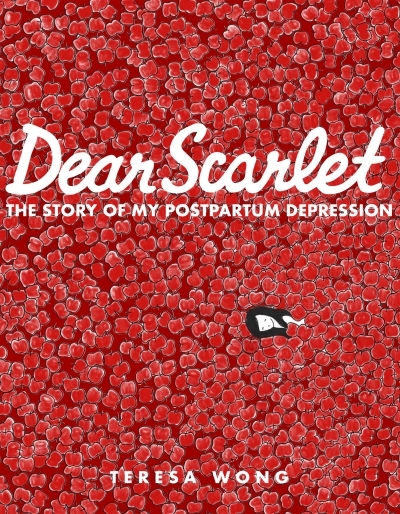 Dear Scarlet : The Story of My Postpartum Depression | Wong, Teresa