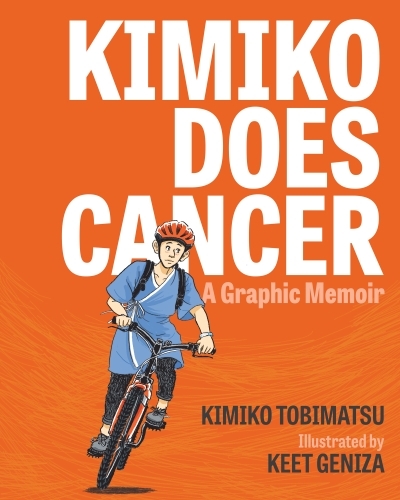 Kimiko Does Cancer : A Graphic Memoir | Tobimatsu, Kimiko