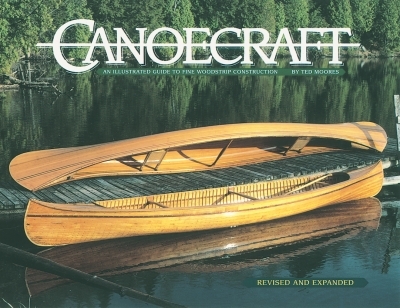 Canoecraft : An Illustrated Guide to Fine Woodstrip Construction | Moores, Ted