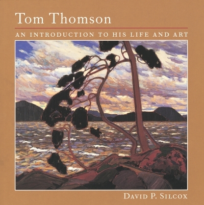 Tom Thomson : An Introduction to His Life and Art | Silcox, David