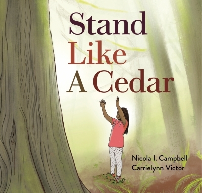 Stand Like a Cedar | Campbell, Nicola I.