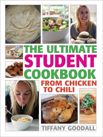 The Ultimate Student Cookbook : From Chicken to Chili | Goodall, Tiffany