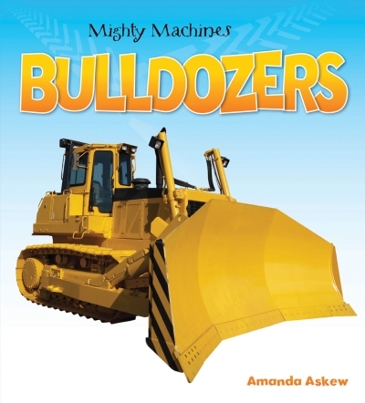 Mighty Machines - Bulldozers | Askew, Amanda