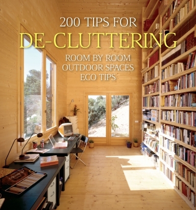 200 Tips for De-cluttering : Room by Room, Including Outdoor Spaces and Eco Tips | Quartino, Daniela