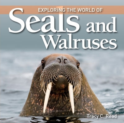 Exploring the World of Seals and Walruses | Read, Tracy