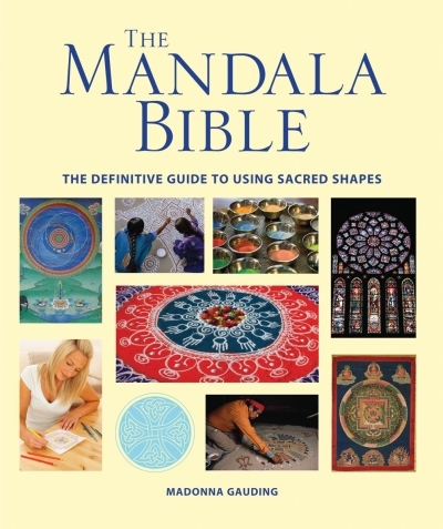 The Mandala Bible : The Definitive Guide to Using Sacred Shapes | Gauding, Madonna