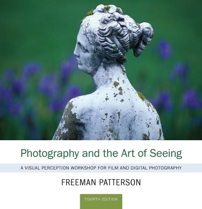 Photography and the Art of Seeing : A Visual Perception Workshop for Film and Digital Photography | Patterson, Freeman