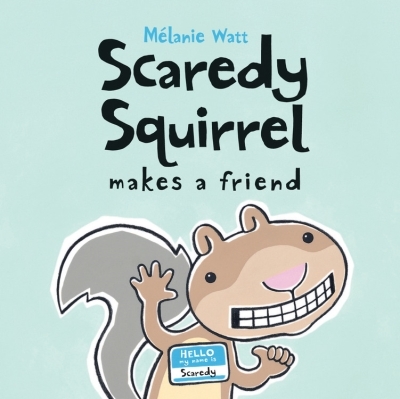 Scaredy Squirrel Makes a Friend | Watt, Mélanie