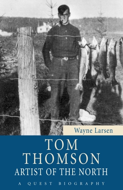 Tom Thomson : Artist of the North | Larsen, Wayne