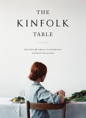 The Kinfolk Table: Recipes for Small Gatherings  | Williams, Nathan