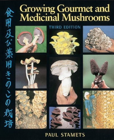 Growing Gourmet and Medicinal Mushrooms | Stamets, Paul