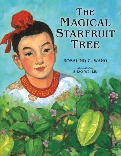 The Magical Starfruit Tree : A Chinese Folktale | Wang, Rosalind