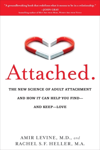 Attached : The New Science of Adult Attachment and How It Can Help You Find--and Keep-- Love | Levine, Amir