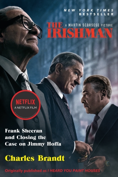 The Irishman (Movie Tie-In) : Frank Sheeran and Closing the Case on Jimmy Hoffa | Brandt, Charles